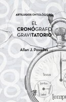 El Cronógrafo Gravitatorio: Artilugios Ontológicos B0CN6C8ZR2 Book Cover