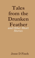 Tales from the Drunken Feather and Other Short Stories 1435753623 Book Cover