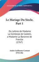 Le Mariage Du Siècle, Ou Lettres De Madame La Comtesse De Castelli, À Madame La Baronne De Fréville... 1104248018 Book Cover
