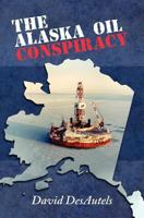 The Alaska Oil Conspiracy 1468122673 Book Cover