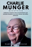 CHARLIE MUNGER BIOGRAPHIE: Lektionen in Geduld, Wahrscheinlichkeiten und mentalen Modellen von einem Meister des stillen Einflusses (German Edition) B0GG5B8GSZ Book Cover