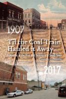 Til the Coal Train Hauled It Away: A Memoir of the Rise and Demise of a Small Town 1546204172 Book Cover