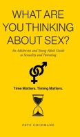 What Are You Thinking About Sex?: An Adolescent and Young Adult Guide to Sexuality and Parenting 1038377528 Book Cover