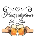 Hochzeitsplaner für Ihn: Hochzeitsplaner für die Hochzeitsplanung/Hochzeitsvorbereitung. 120 Seiten. Hochzeitsfeier planen organisieren. Mit Checklisten. (German Edition) 167240200X Book Cover