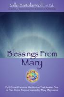 Blessings From Mary: Daily Sacred Feminine Meditations that Awaken One to their Divine Purpose inspired by Mary Magdalene 1432751581 Book Cover