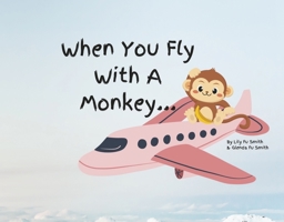 When You Fly With A Monkey... 166789370X Book Cover