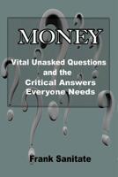 Money - Vital Unasked Questions and the Critical Answers Everyone Needs to Know 154030356X Book Cover