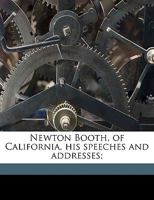 Newton Booth, of California, His Speeches and Addresses 0530829592 Book Cover