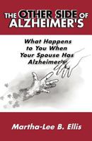 The Other Side of Alzheimer's: What Happens to You When Your Spouse Has Alzheimer's 1452545715 Book Cover