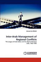 Inter-Arab Management of Regional Conflicts: The League of Arab States and the Algeria-Morocco Case, 1963-1995 3838376463 Book Cover