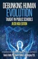 Debunking Human Evolution Taught in Public Schools-Junior/Senior High Edition: A Guidebook for Christian Students, Parents, and Pastors 1523246588 Book Cover