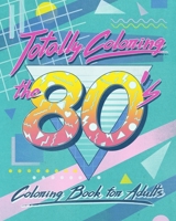 Totally Coloring the 80’s Adult Coloring Book: Relax and relieve stress while coloring funky images from the eighties. B08C8Z8Q4L Book Cover