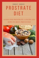 PROSTRATE DIET: GUIDE FOR PROSTRATE CANCER AND HOW ITS BEEN PREVENTED B0BFWFL7KF Book Cover