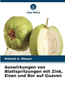 Auswirkungen von Blattspritzungen mit Zink, Eisen und Bor auf Guaven 6630305280 Book Cover