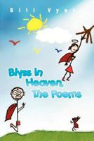 Blyss in Heaven, The Poems 1461014247 Book Cover