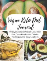Vegan Keto Diet Journal: 90 days Ketotarian Weight Loss, Meal Plan Carbs Fats Protein Calories Tracking Journal Diary Log Book. 1798721988 Book Cover