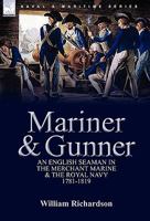 Mariner & Gunner: an English Seaman in the Merchant Marine & The Royal Navy, 1781-1819 085706231X Book Cover