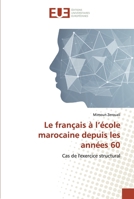 Le français à l'école marocaine depuis les années 60 6138457870 Book Cover