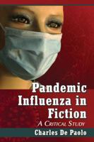 Pandemic Influenza in Fiction: A Critical Study 0786495898 Book Cover