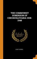 THE COMMUNIST SUBERSION OF CZECHOSLOVAKIA 1938-1948 0353206210 Book Cover