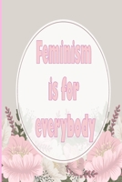 Feminism Is for Everybody: 6x9 Lined 100 Pages Writing Notebooks for Women and Girls : Notebook for Super Girls and Ladies . Pink Feminist Paperback 1661343694 Book Cover