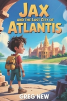 Jax and the Lost City of Atlantis! B0FN6KJXL1 Book Cover