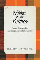 Written in the Kitchen: Poems from the Life and Imagination of a Housewife 1438952627 Book Cover