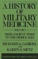 A History of Military Medicine: Vol I: From Ancient Times to the Middle Ages (Contributions in Military Studies) 031327746X Book Cover