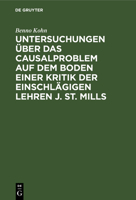 Untersuchungen Über Das Causalproblem Auf Dem Boden Einer Kritik Der Einschlägigen Lehren J. St. Mills 311246639X Book Cover