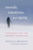 Moods, Emotions, and Aging: Hormones and the Mind-Body Connection 1442221011 Book Cover