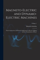 Magneto-Electric and Dynamo-Electric Machines: Their Construction and Practical Application to Electric Lighting and the Transmission of Power; Volume 1 1018060340 Book Cover