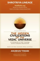 The Hidden Civilizations of the Vedic Universe: Volume I: Vedic Cosmology, Conscious Beings, and the Fourteen Lokas B0H7KN9MT4 Book Cover
