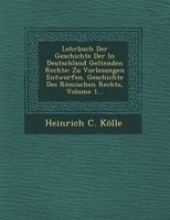 Lehrbuch Der Geschichte Der in Deutschland Geltenden Rechte: Zu Vorlesungen Entworfen. Geschichte Des Romischen Rechts, Volume 1... 1249616344 Book Cover