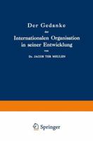 Der Gedanke Der Internationalen Organisation in Seiner Entwicklung: Zweiter Band: 1789 1889: Erstes Stuck 1789 1798 9401520518 Book Cover