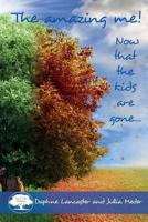 The Amazing Me!: Now that the kids are gone... 1944260013 Book Cover