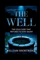 The well: The Cold Case That Refused To Stay Silent B0GGBJ6DTQ Book Cover