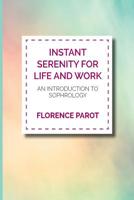Instant Serenity for Life and Work: An Introduction to Sophrology 1727081846 Book Cover