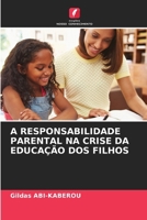 A Responsabilidade Parental Na Crise Da Educação DOS Filhos (Portuguese Edition) 6208983266 Book Cover