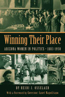 Winning Their Place: Arizona Women in Politics, 1883-1950 0816502390 Book Cover