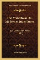 Das Verhaltniss Des Modernen Judenthums: Zur Deutschen Kunst (1881) 1160378738 Book Cover