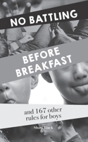 No Battling Before Breakfast: and 167 other house rules for boys B08WV2W7C4 Book Cover