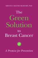 The Green Solution to Breast Cancer: A Promise for Prevention 1440840342 Book Cover