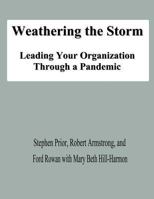 Weathering the Storm: Leading Your Organization Through a Pandemic 1478139692 Book Cover