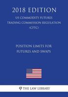 Position Limits for Futures and Swaps (US Commodity Futures Trading Commission Regulation) (CFTC) 1721590188 Book Cover