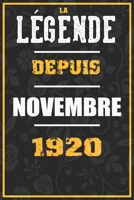 La Légende Depuis NOVEMBRE 1920: cahier / carnet Cadeaux drôles et idées cadeaux drôles POUR 1920 Anniversaire , 110 Pages, 15CMx23CM, Couverture ... Cadeau Anniversaire 100 ans (French Edition) B084YZL482 Book Cover