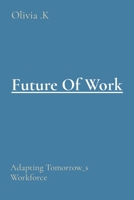 Future Of Work: Adapting Tomorrow_s Workforce 0623709295 Book Cover