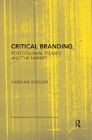 Critical Branding: Postcolonial Studies and the Market 0367503441 Book Cover