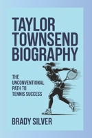 TAYLOR TOWNSEND BIOGRAPHY: The Unconventional Path to Tennis Success B0F4L6RMXB Book Cover