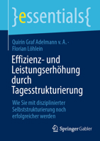 Effizienz- und Leistungserhöhung durch Tagesstrukturierung: Wie Sie mit disziplinierter Selbststrukturierung noch erfolgreicher werden (essentials) 3658387009 Book Cover