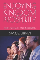 ENJOYING KINGDOM PROSPERITY: SECRET: ACCESS TO KINDOM PROSPERITY B0CKXSPYWM Book Cover